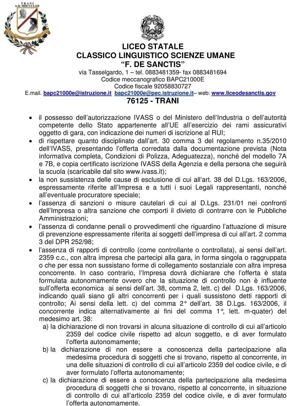 35/2010 dell IVASS, presentando l offerta corredata dalla documentazione prevista (Nota informativa completa, Condizioni di Polizza, Adeguatezza), nonché del modello 7A e 7B, e copia certificato