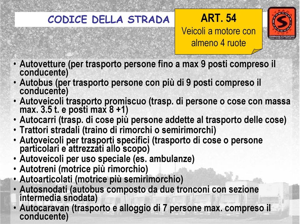 Autoveicoli trasporto promiscuo (trasp. di persone o cose con massa max. 3.5 t. e posti max 8 +1) Autocarri (trasp.