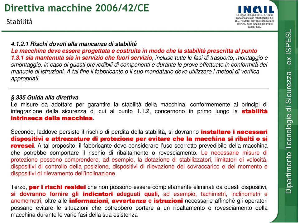 del manuale di istruzioni. A tal fine il fabbricante o il suo mandatario deve utilizzare i metodi di verifica appropriati.