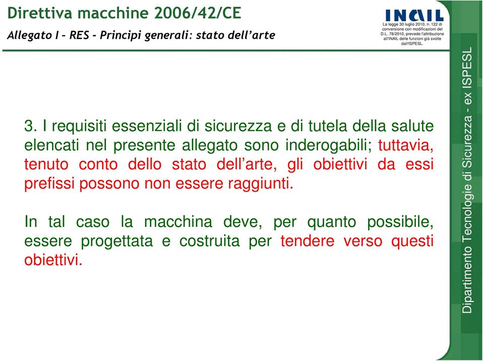 inderogabili; tuttavia, tenuto conto dello stato dell arte, gli obiettivi da essi prefissi possono non