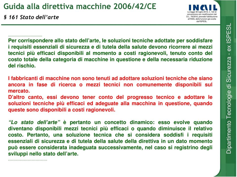 disponibili al momento a costi ragionevoli, tenuto conto del costo totale della categoria di macchine in questione e della necessaria riduzione del rischio.