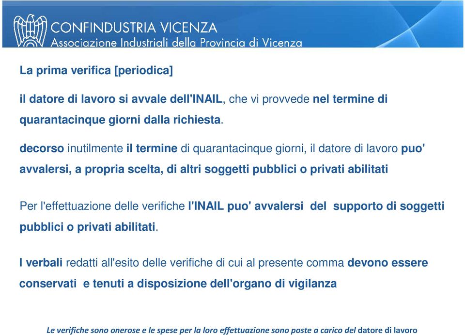 l'effettuazione delle verifiche l'inail puo' avvalersi del supporto di soggetti pubblici o privati abilitati.