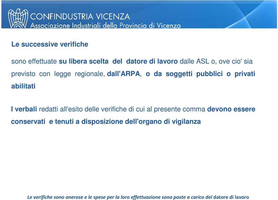 all'esito delle verifiche di cui al presente comma devono essere conservati e tenuti a disposizione