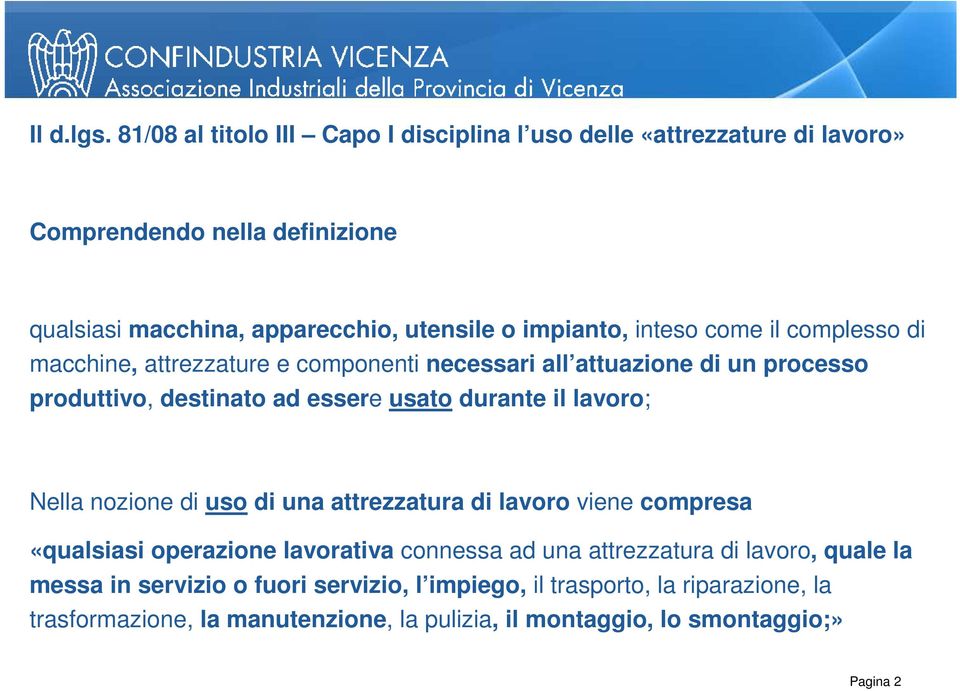 inteso come il complesso di macchine, attrezzature e componenti necessari all attuazione di un processo produttivo, destinato ad essere usato durante il lavoro;