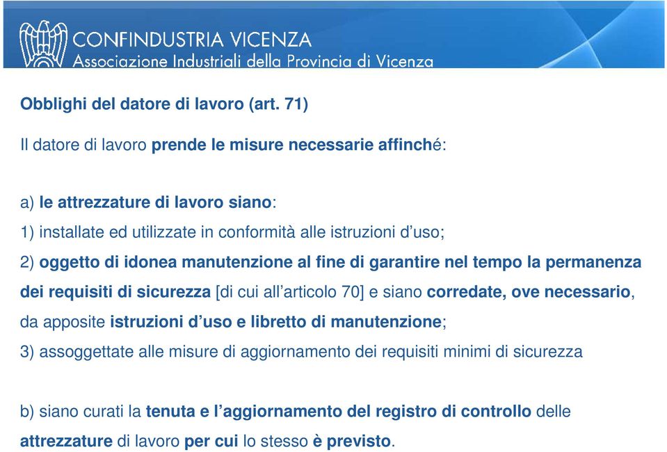 uso; 2) oggetto di idonea manutenzione al fine di garantire nel tempo la permanenza dei requisiti di sicurezza [di cui all articolo 70] e siano corredate,