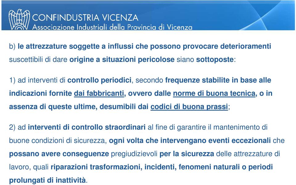 buona prassi; 2) ad interventi di controllo straordinari al fine di garantire il mantenimento di buone condizioni di sicurezza, ogni volta che intervengano eventi eccezionali che