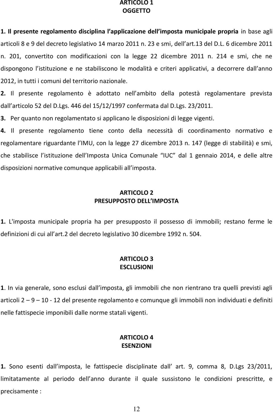 214 e smi, che ne dispongono l istituzione e ne stabiliscono le modalità e criteri applicativi, a decorrere dall anno 20