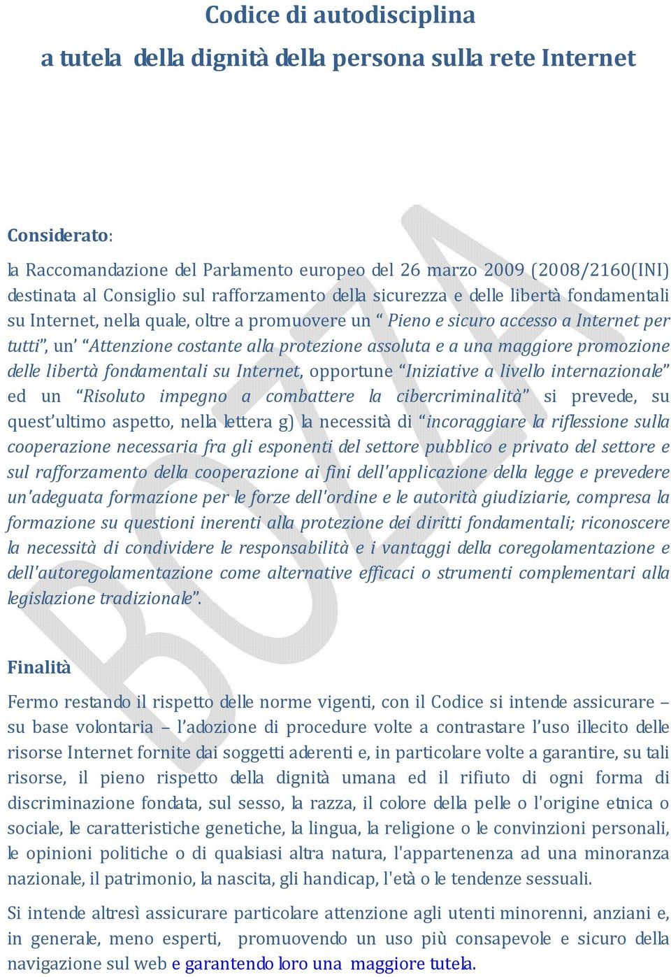 e a una maggiore promozione delle libertà fondamentali su Internet, opportune Iniziative a livello internazionale ed un Risoluto impegno a combattere la cibercriminalità si prevede, su quest ultimo