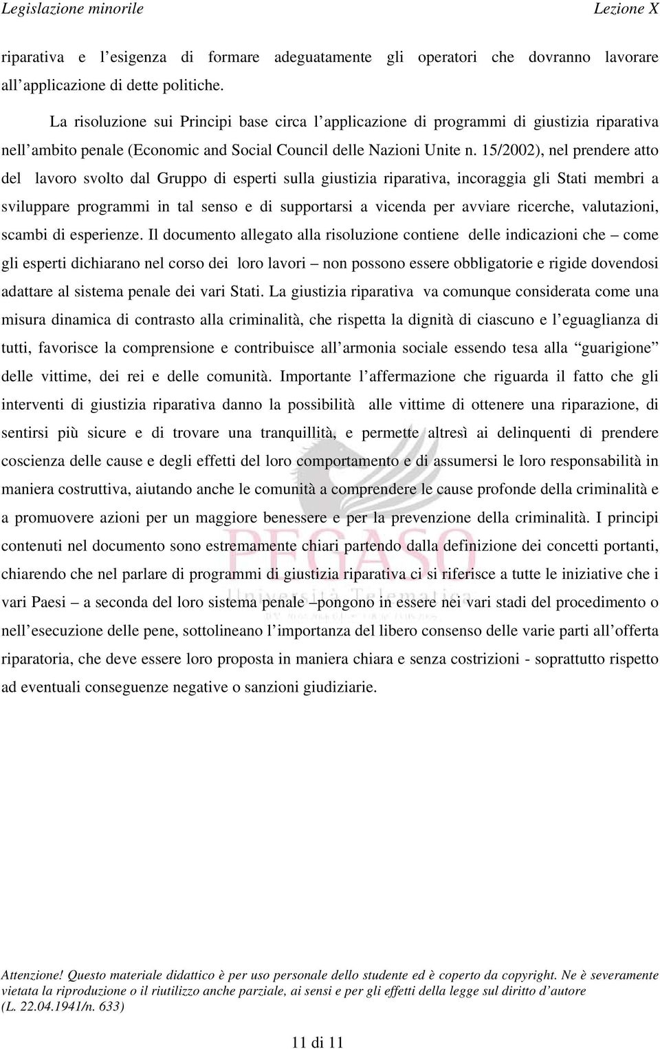 15/2002), nel prendere atto del lavoro svolto dal Gruppo di esperti sulla giustizia riparativa, incoraggia gli Stati membri a sviluppare programmi in tal senso e di supportarsi a vicenda per avviare