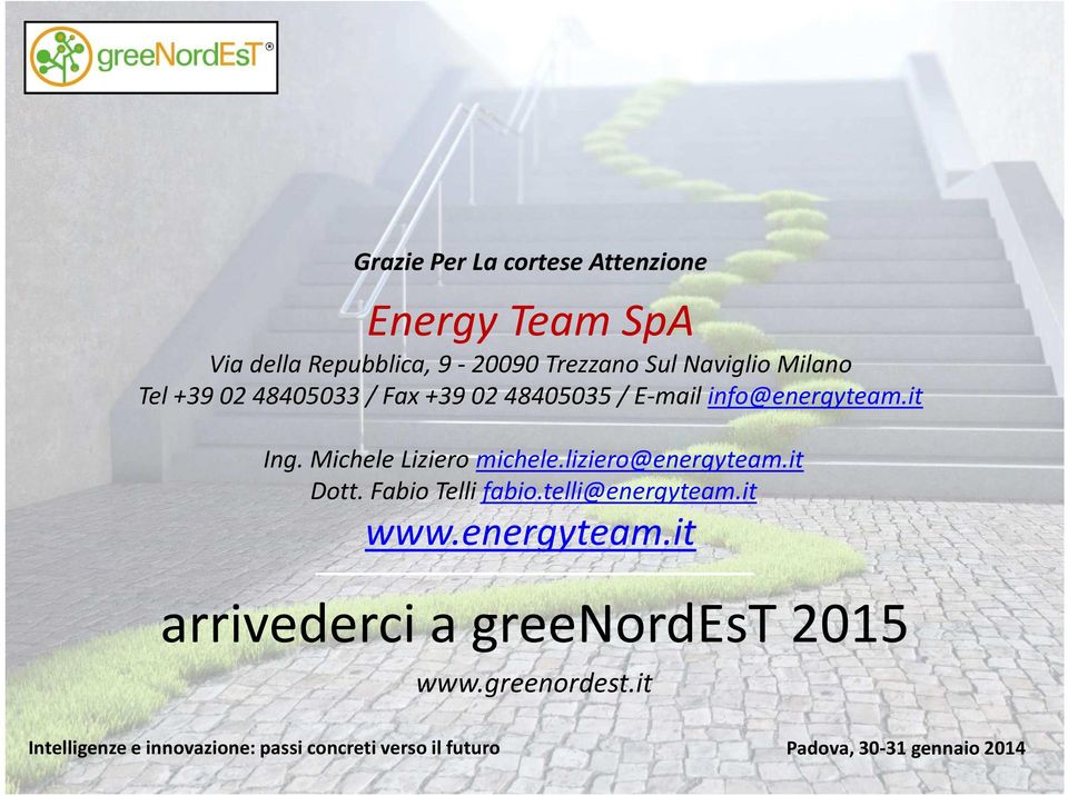 liziero@energyteam.it Dott. Fabio Telli fabio.telli@energyteam.it www.energyteam.it arrivederci a greenordest 2015 www.