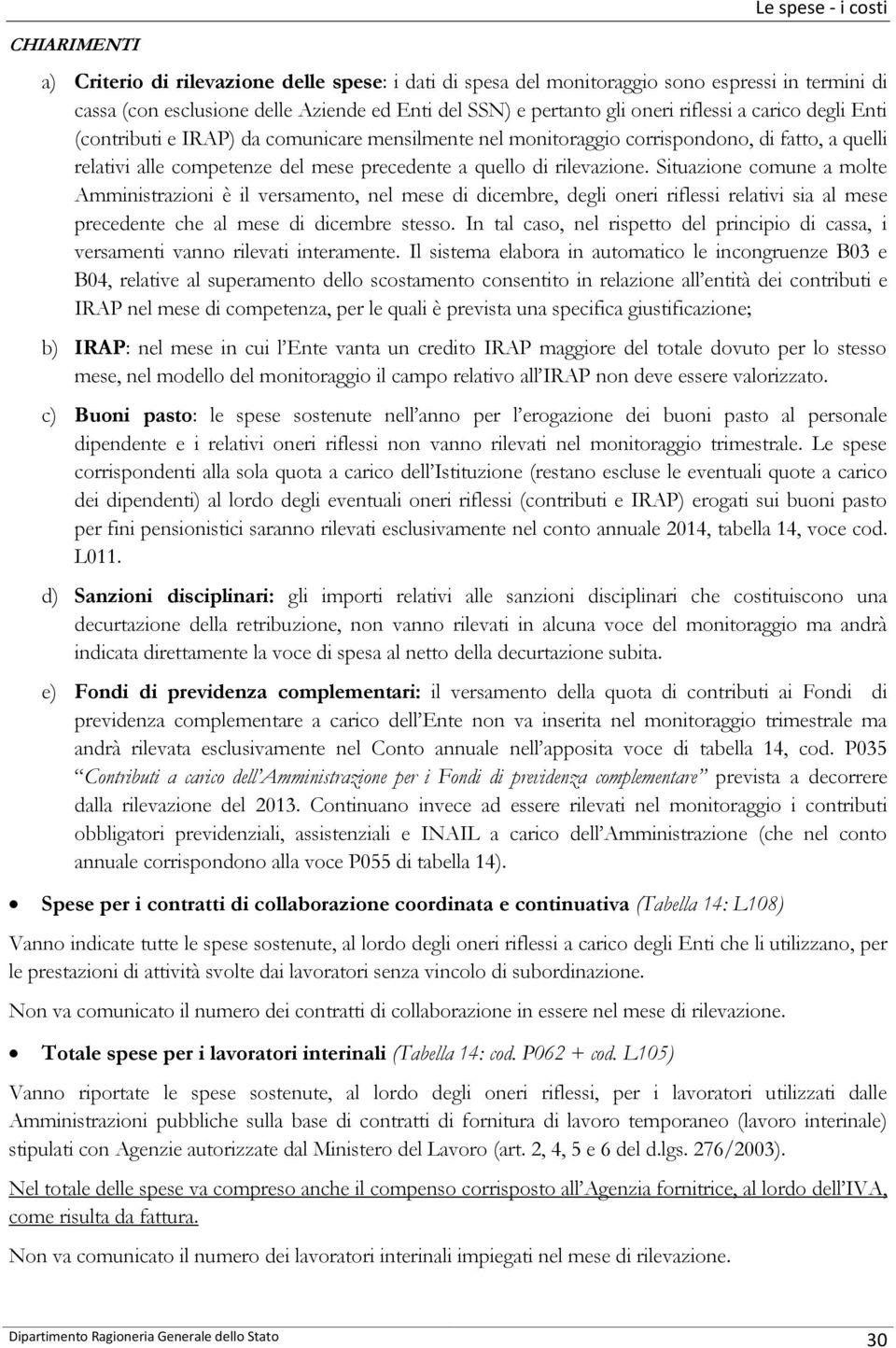 rilevazione. Situazione comune a molte Amministrazioni è il versamento, nel mese di dicembre, degli oneri riflessi relativi sia al mese precedente che al mese di dicembre stesso.