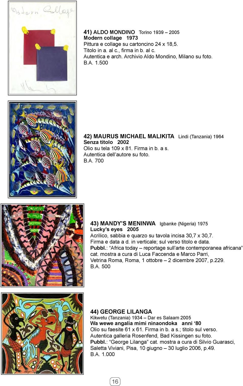 in verticale; sul verso titolo e data. Pubbl.: Africa today reportage sull arte contemporanea africana cat.