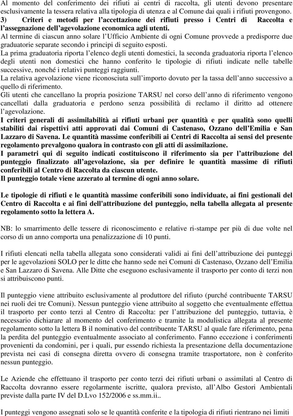 Al termine di ciascun anno solare l Ufficio Ambiente di ogni Comune provvede a predisporre due graduatorie separate secondo i principi di seguito esposti.