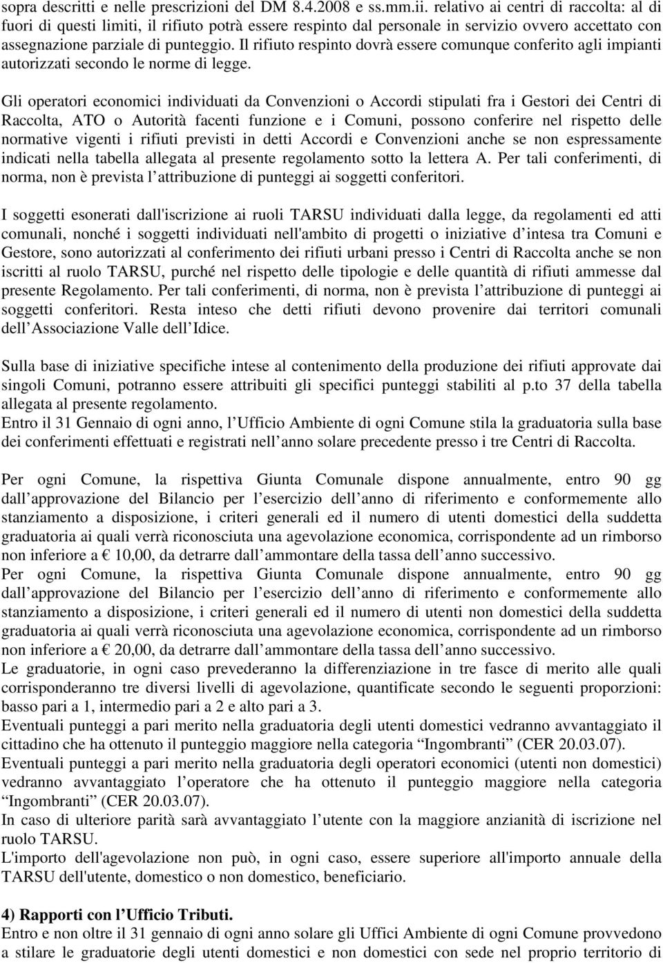 Il rifiuto respinto dovrà essere comunque conferito agli impianti autorizzati secondo le norme di legge.