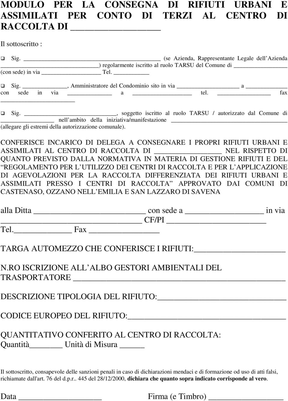 fax Sig., soggetto iscritto al ruolo TARSU / autorizzato dal Comune di nell ambito della iniziativa/manifestazione (allegare gli estremi della autorizzazione comunale).