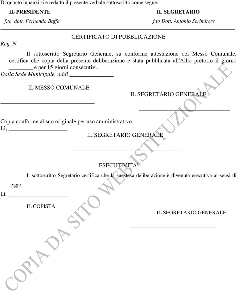 CERTIFICATO DI PUBBLICAZIONE Il sottoscritto Segretario Generale, su conforme attestazione del Messo Comunale, certifica che copia della presente deliberazione