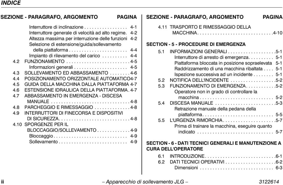 2 FUNZIONAMENTO......................... 4-5 Informazioni generali..................... 4-5 4.3 SOLLEVAMENTO ED ABBASSAMENTO........ 4-6 4.4 POSIZIONAMENTO ORIZZONTALE AUTOMATICO4-7 4.