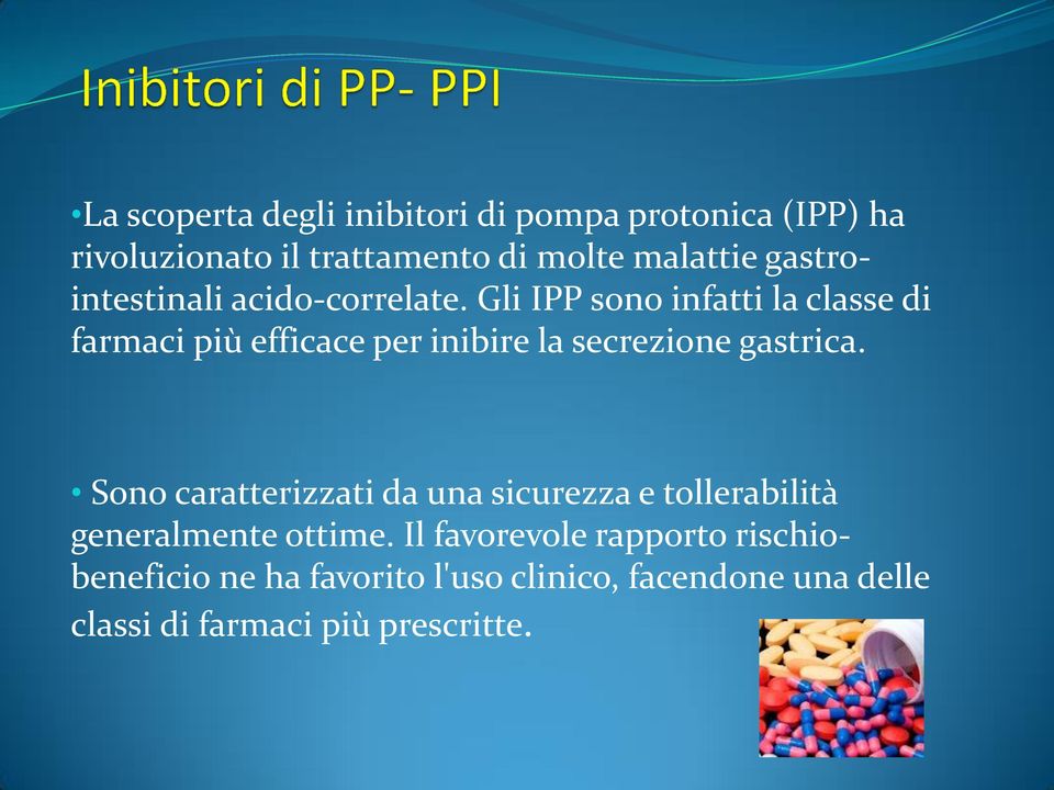 Gli IPP sono infatti la classe di farmaci più efficace per inibire la secrezione gastrica.