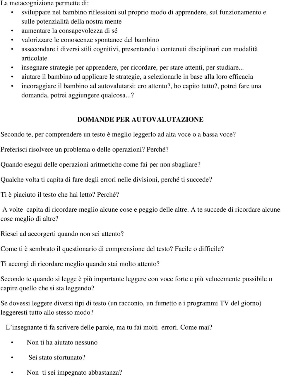 per stare attenti, per studiare... aiutare il bambino ad applicare le strategie, a selezionarle in base alla loro efficacia incoraggiare il bambino ad autovalutarsi: ero attento?, ho capito tutto?