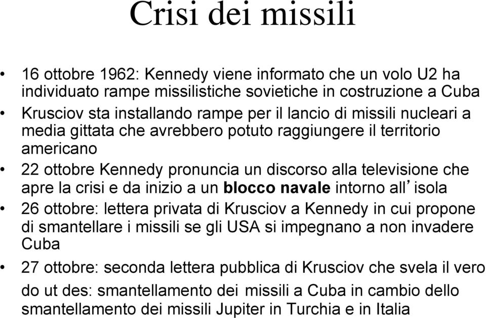 inizio a un blocco navale intorno all isola 26 ottobre: lettera privata di Krusciov a Kennedy in cui propone di smantellare i missili se gli USA si impegnano a non invadere Cuba 27