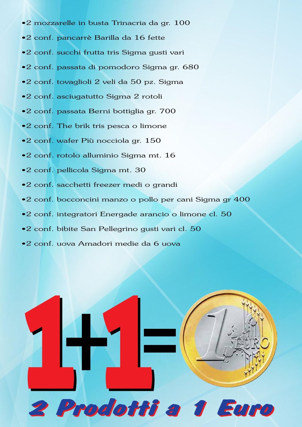 wafer Più nocciola gr. 150 2 conf. rotolo alluminio Sigma mt. 16 2 conf. pellicola Sigma mt. 30 2 conf. sacchetti freezer medi o grandi 2 conf.