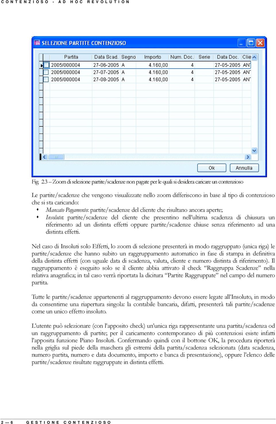 che si sta caricando: % Mancato Pagamento: partite/scadenze del cliente che risultano ancora aperte; % Insoluto: partite/scadenze del cliente che presentino nell ultima scadenza di chiusura un