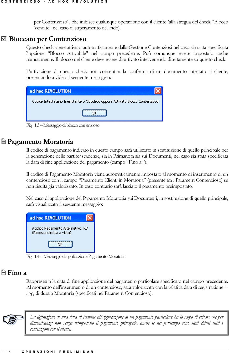 Può comunque essere impostato anche manualmente. Il blocco del cliente deve essere disattivato intervenendo direttamente su questo check.