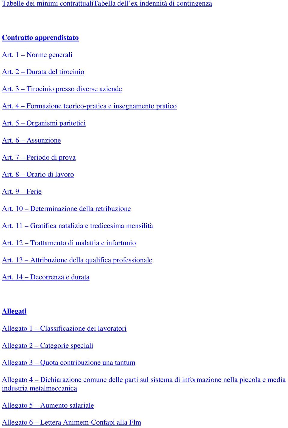 10 Determinazione della retribuzione Art. 11 Gratifica natalizia e tredicesima mensilità Art. 12 Trattamento di malattia e infortunio Art. 13 Attribuzione della qualifica professionale Art.