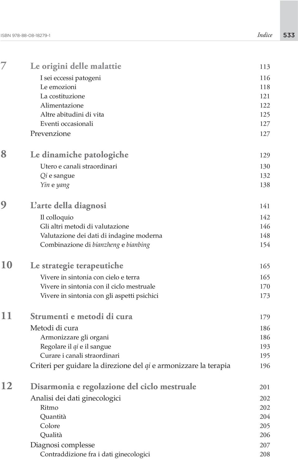 Valutazione dei dati di indagine moderna 148 Combinazione di bianzheng e bianbing 154 10 Le strategie terapeutiche 165 Vivere in sintonia con cielo e terra 165 Vivere in sintonia con il ciclo