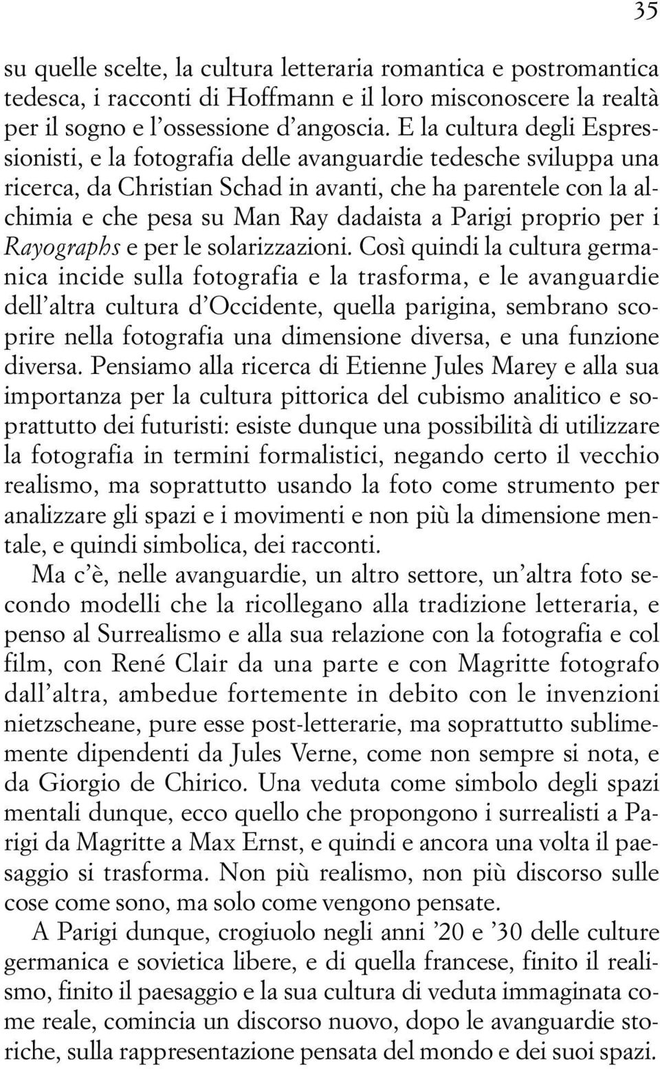 Parigi proprio per i Rayographs e per le solarizzazioni.