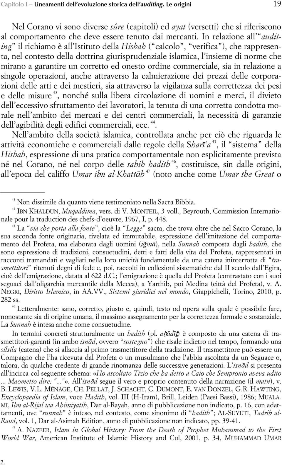 In relazione all auditing il richiamo è all Istituto della Hisbah ( calcolo, verifica ), che rappresenta, nel contesto della dottrina giurisprudenziale islamica, l insieme di norme che mirano a