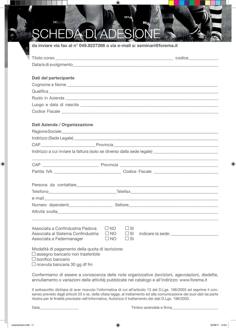 Indirizzo (Sede Legale) CAP Provincia Indirizzo a cui inviare la fattura (solo se diverso dalla sede legale) CAP Provincia Partita IVA Codice Fiscale Persona da contattare Telefono Telefax e-mail