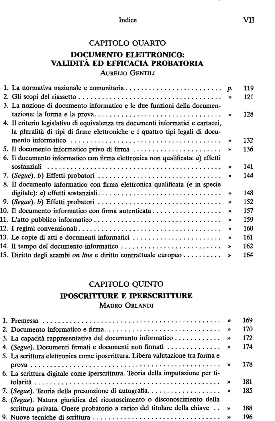 II criterio legislativo di equivalenza tra documenti informatici e cartacei, la pluralitä di tipi di firme elettroniche e i quattro tipi legali di documento informatico» 132 5.