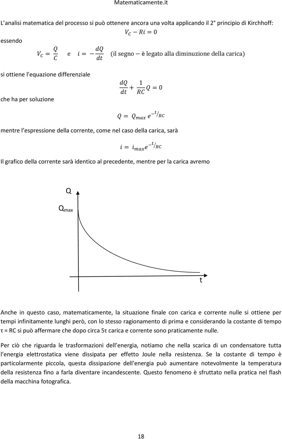 finale con carica e corrente nulle si ottiene per tempi infinitamente lunghi però, con lo stesso ragionamento di prima e considerando la costante di tempo τ = RC si può affermare che dopo circa 5τ