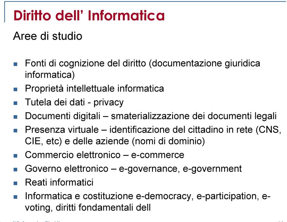 identificazione del cittadino in rete (CNS, CIE, etc) e delle aziende (nomi di dominio) Commercio elettronico e-commerce Governo