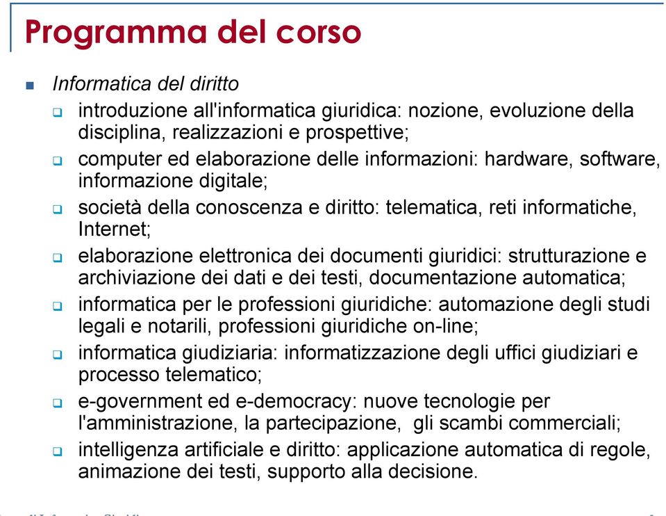 archiviazione dei dati e dei testi, documentazione automatica; informatica per le professioni giuridiche: automazione degli studi legali e notarili, professioni giuridiche on-line; informatica