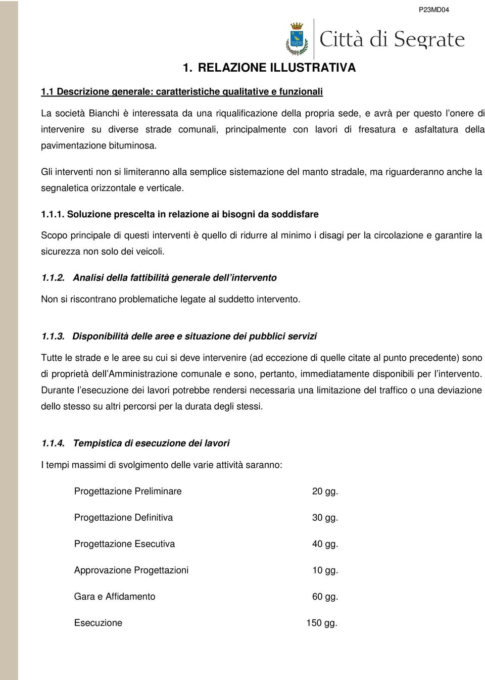 strade comunali, principalmente con lavori di fresatura e asfaltatura della pavimentazione bituminosa.