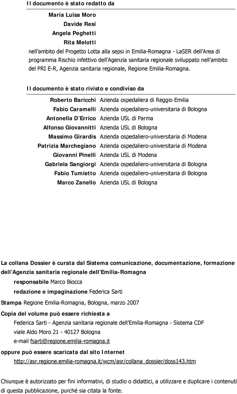 Il documento è stato rivisto e condiviso da Roberto Baricchi Azienda ospedaliera di Reggio Emilia Fabio Caramelli Azienda ospedaliero-universitaria di Bologna Antonella D Errico Azienda USL di Parma