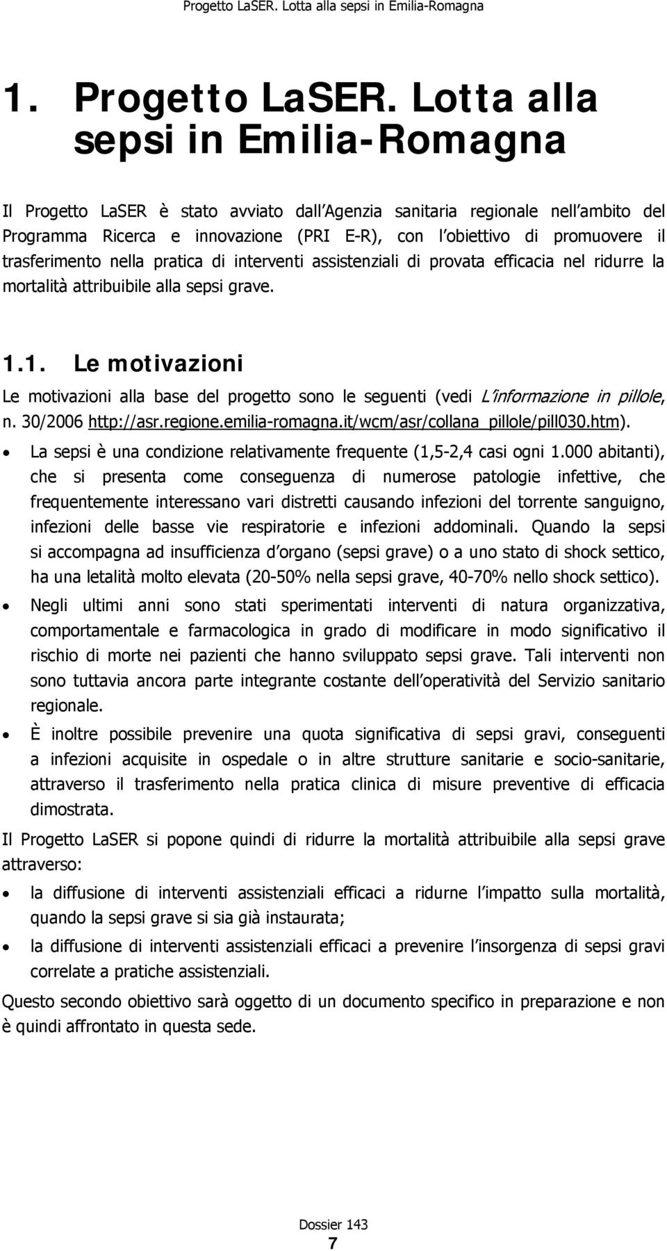 trasferimento nella pratica di interventi assistenziali di provata efficacia nel ridurre la mortalità attribuibile alla sepsi grave. 1.