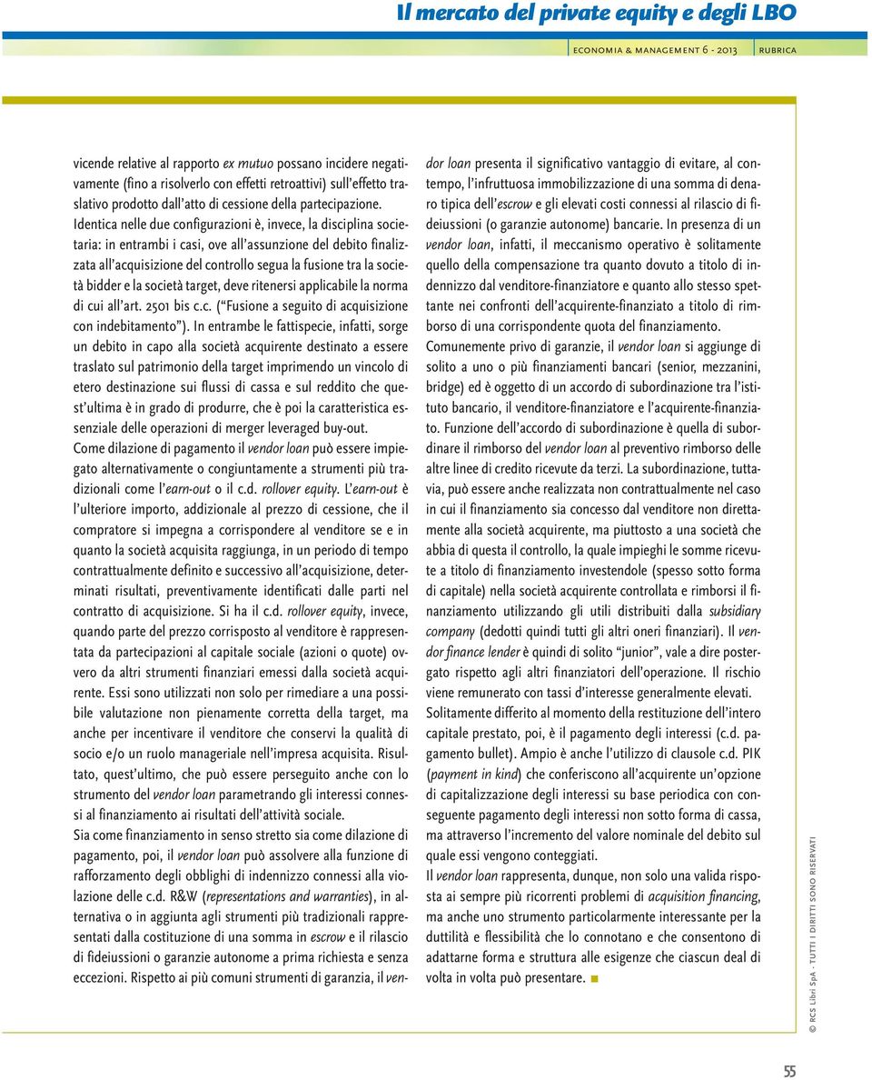 bidder e la società target, deve ritenersi applicabile la norma di cui all art. 2501 bis c.c. ( Fusione a seguito di acquisizione con indebitamento ).