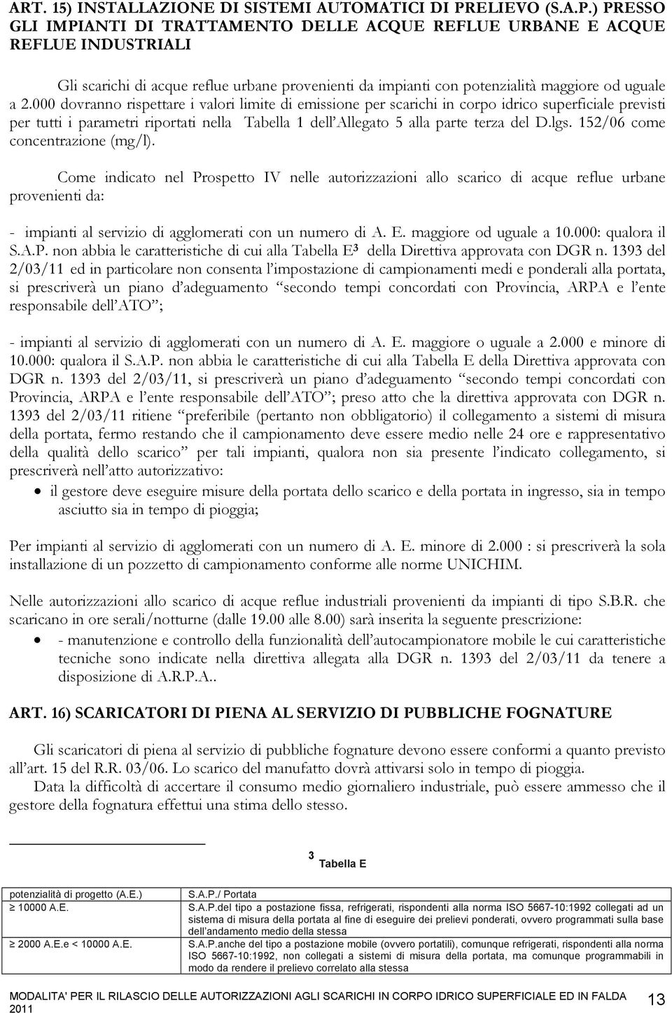 ) PRESSO GLI IMPIANTI DI TRATTAMENTO DELLE ACQUE REFLUE URBANE E ACQUE REFLUE INDUSTRIALI Gli scarichi di acque reflue urbane provenienti da impianti con potenzialità maggiore od uguale a 2.