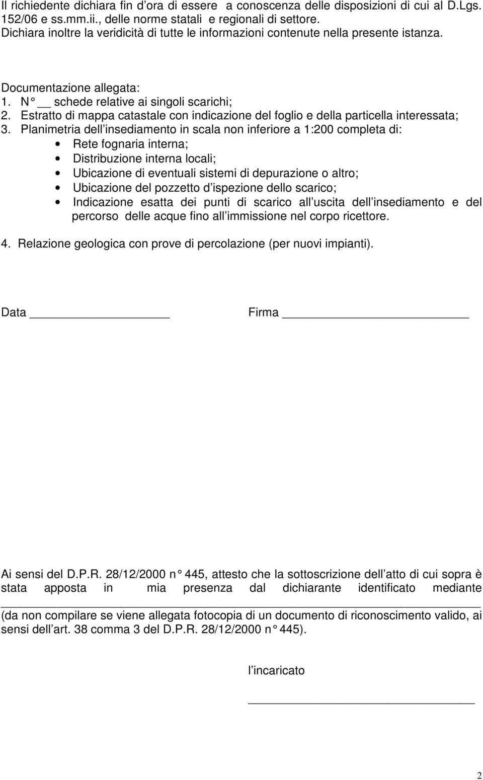 Estratto di mappa catastale con indicazione del foglio e della particella interessata; 3.