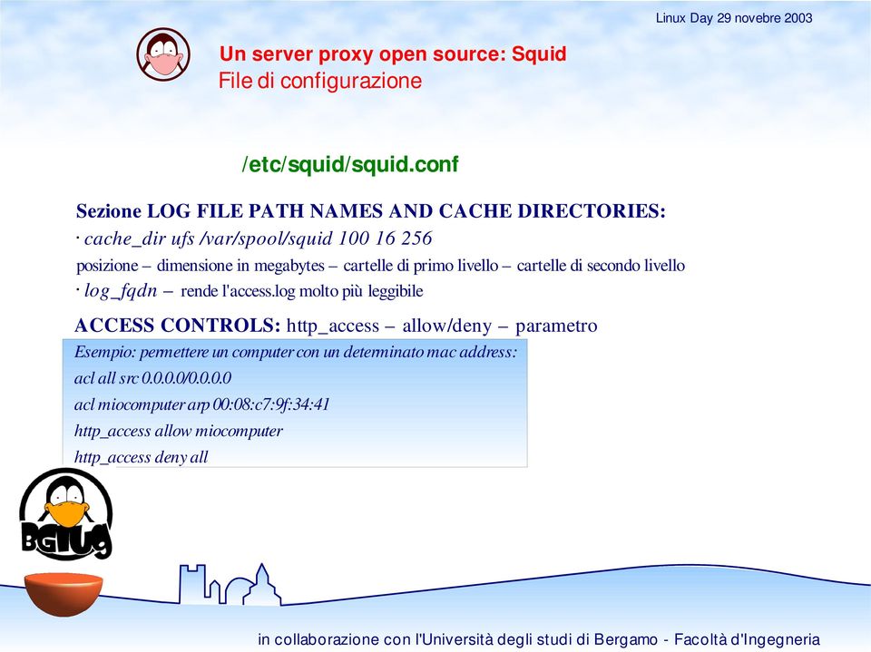 log molto più leggibile ACCESS CONTROLS: http_access allow/deny parametro Esempio: permettere un computer con un determinato