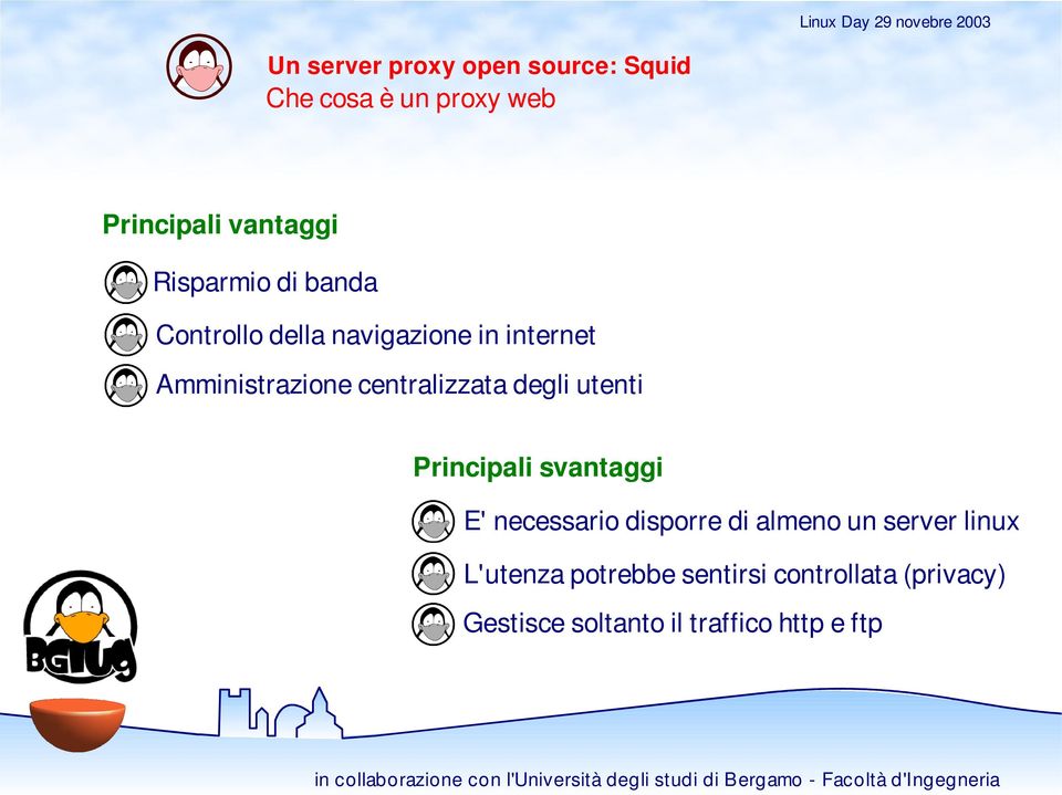 Principali svantaggi E' necessario disporre di almeno un server linux