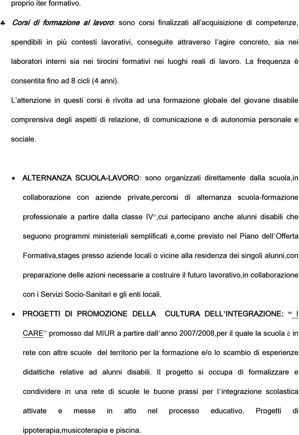 tirocini formativi nei luoghi reali di lavoro. La frequenza è consentita fino ad 8 cicli (4 anni).