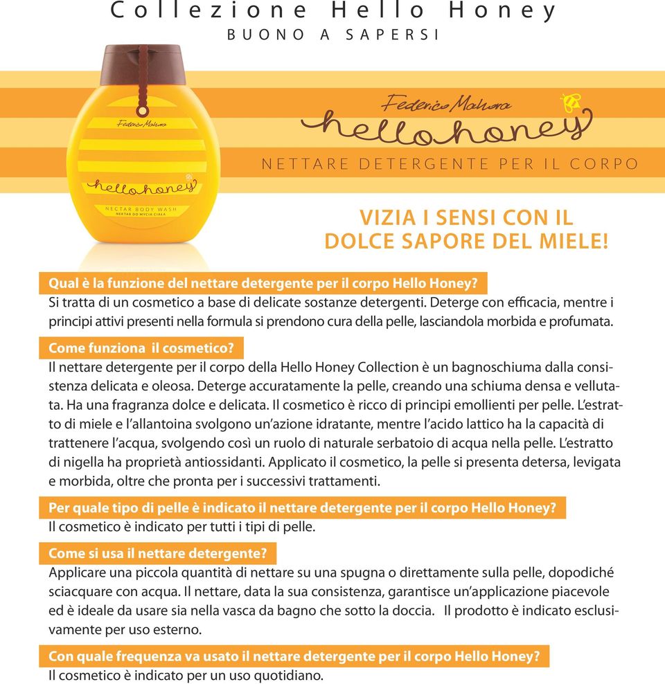 Come funziona il cosmetico? Il nettare detergente per il corpo della Hello Honey Collection è un bagnoschiuma dalla consistenza delicata e oleosa.