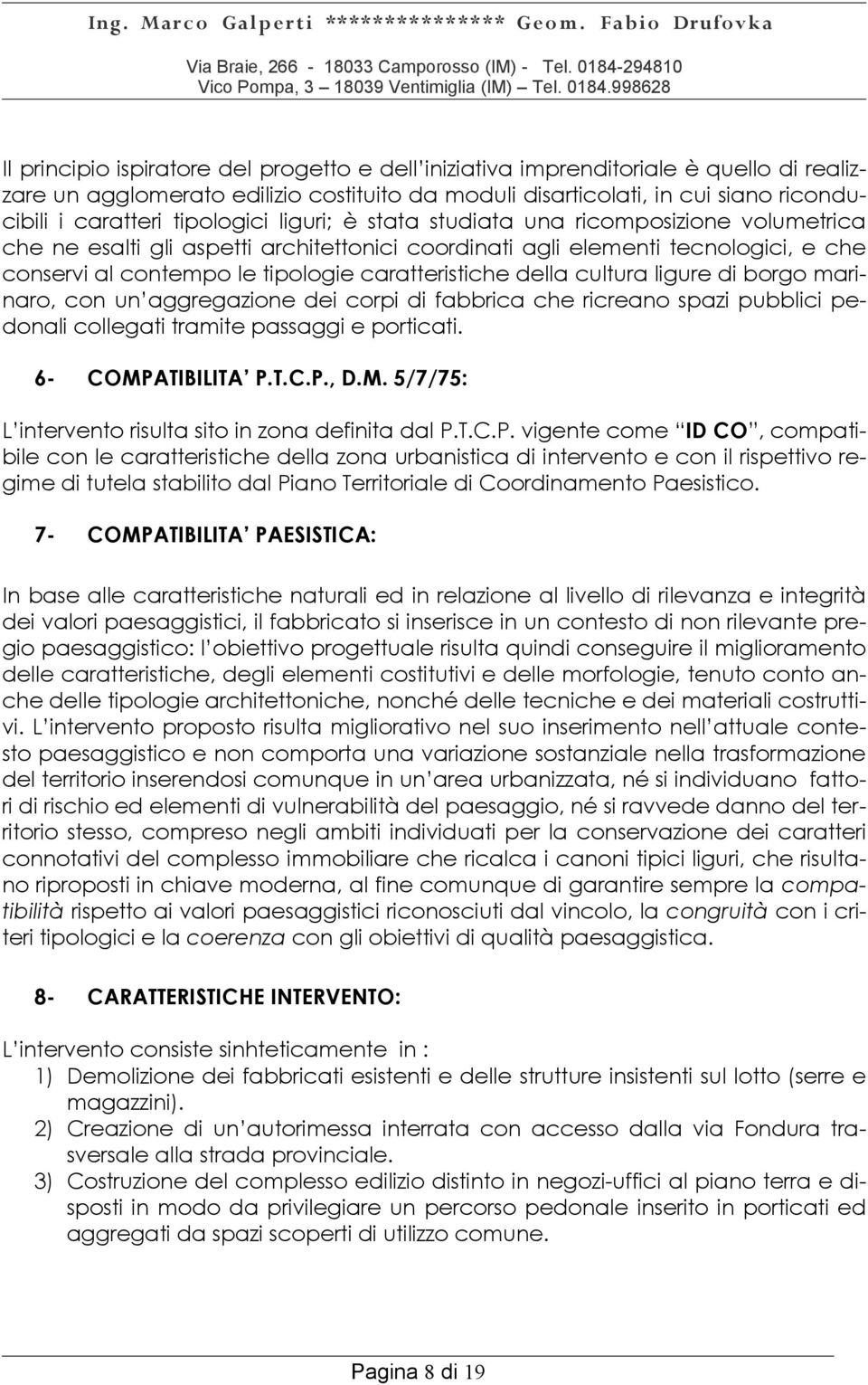 caratteristiche della cultura ligure di borgo marinaro, con un aggregazione dei corpi di fabbrica che ricreano spazi pubblici pedonali collegati tramite passaggi e porticati. 6- COMPATIBILITA P.T.C.P., D.