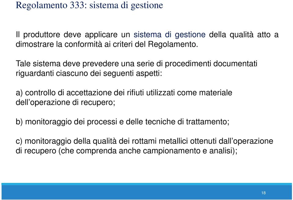 Tale sistema deve prevedere una serie di procedimenti documentati riguardanti ciascuno dei seguenti aspetti: a) controllo di accettazione dei