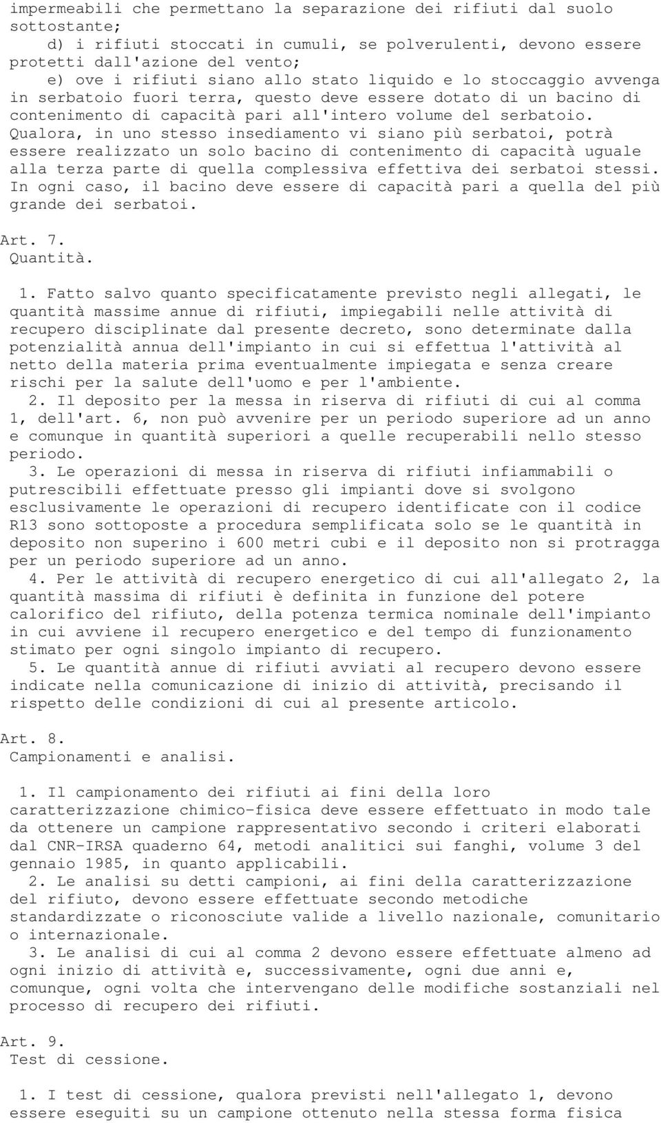 Qualora, in uno stesso insediamento vi siano più serbatoi, potrà essere realizzato un solo bacino di contenimento di capacità uguale alla terza parte di quella complessiva effettiva dei serbatoi