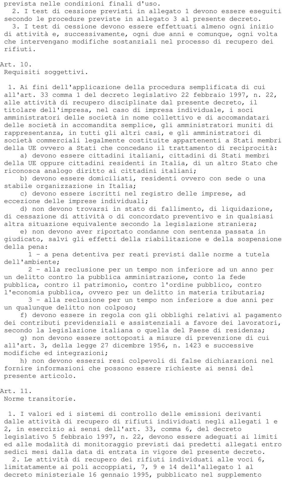 I test di cessione devono essere effettuati almeno ogni inizio di attività e, successivamente, ogni due anni e comunque, ogni volta che intervengano modifiche sostanziali nel processo di recupero dei